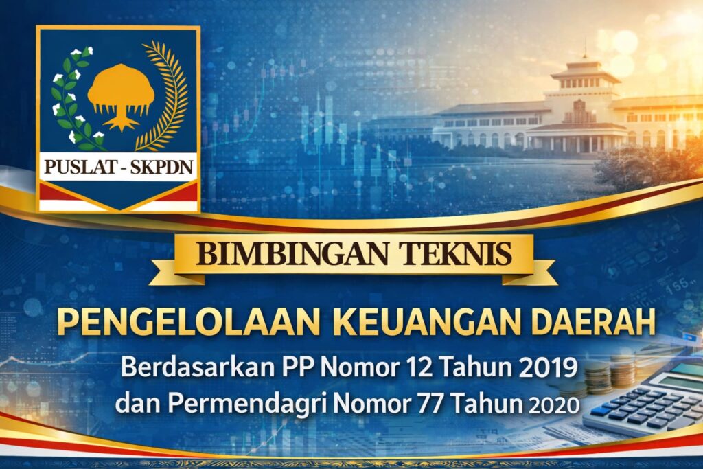 Bimtek Pengelolaan Keuangan Daerah Tahun 2026 Berdasarkan PP Nomor 12 Tahun 2019 dan Permendagri Nomor 77 Tahun 2020