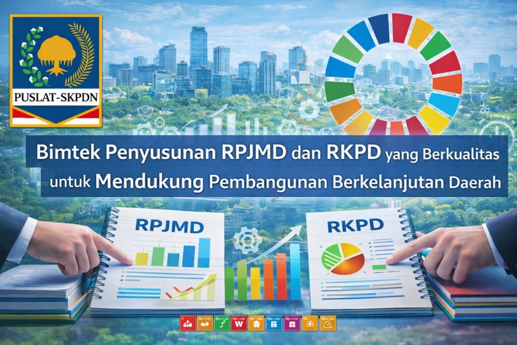 Bimtek Penyusunan RPJMD dan RKPD yang Berkualitas untuk Mendukung Pembangunan Berkelanjutan Daerah