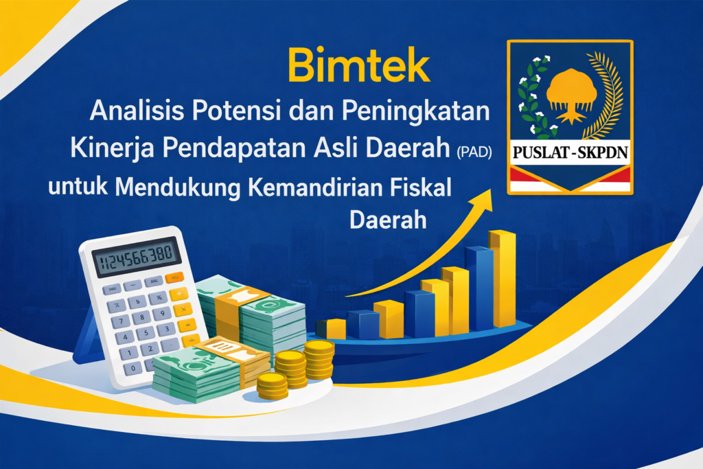 Bimtek Analisis Potensi dan Peningkatan Kinerja Pendapatan Asli Daerah (PAD) untuk Mendukung Kemandirian Fiskal Daerah