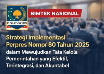 Bimtek Nasional Strategi Implementasi Perpres Nomor 80 Tahun 2025 dalam Mewujudkan Tata Kelola Pemerintahan yang Efektif, Terintegrasi, dan Akuntabel