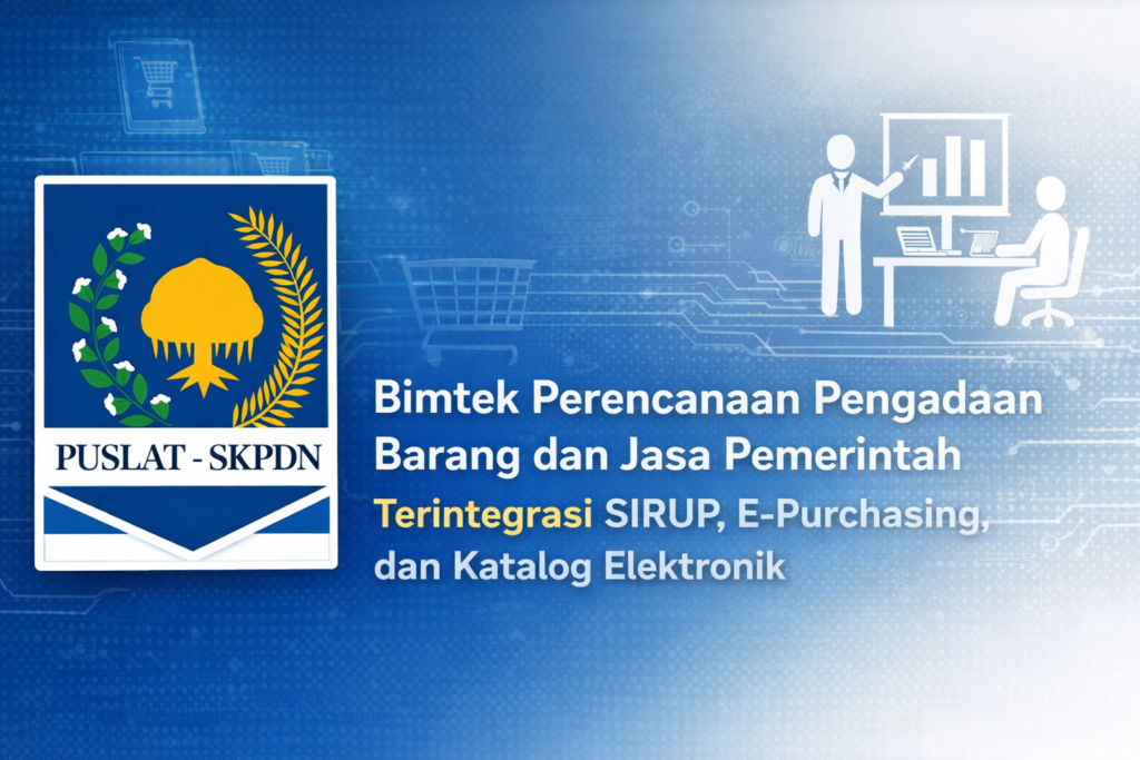 Bimtek Perencanaan Pengadaan Barang dan Jasa Pemerintah Terintegrasi SIRUP, E-Purchasing, dan Katalog Elektronik