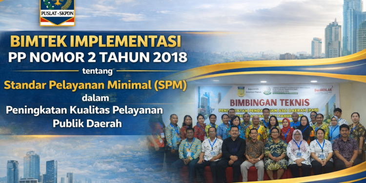 Bimtek Implementasi PP Nomor 2 Tahun 2018 tentang Standar Pelayanan Minimal (SPM) dalam Peningkatan Kualitas Pelayanan Publik Daerah
