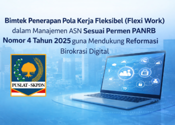 Bimtek Flexi Work dalam Manajemen ASN Sesuai Permen PANRB Nomor 4 Tahun 2025 guna Mendukung Reformasi Birokrasi Digital