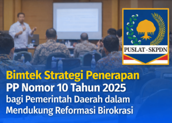 Bimtek Strategi Penerapan PP Nomor 10 Tahun 2025 bagi Pemerintah Daerah dalam Mendukung Reformasi Birokrasi