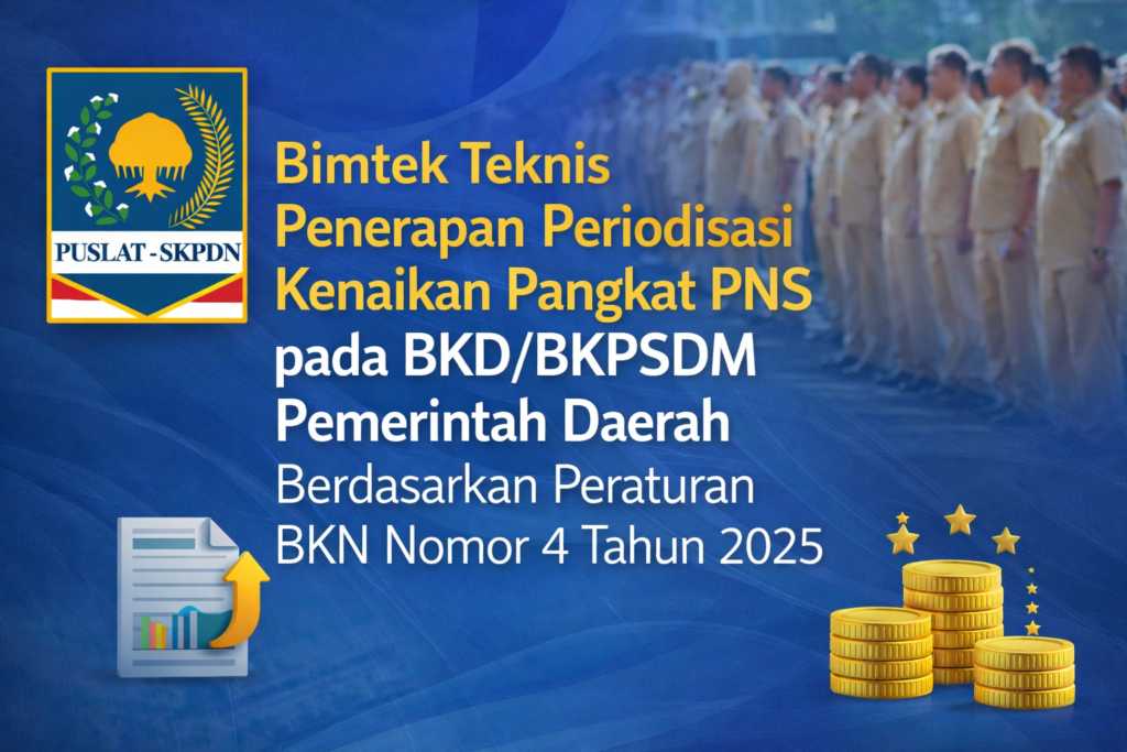 Bimtek Penerapan Periodisasi Kenaikan Pangkat PNS pada BKD/BKPSDM Pemerintah Daerah Berdasarkan Peraturan BKN Nomor 4 Tahun 2025