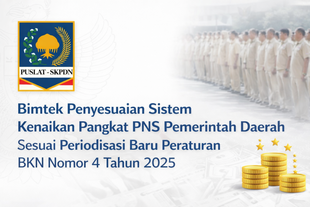 Bimtek Penyesuaian Sistem Kenaikan Pangkat PNS Pemerintah Daerah Sesuai Periodisasi Baru Peraturan BKN Nomor 4 Tahun 2025