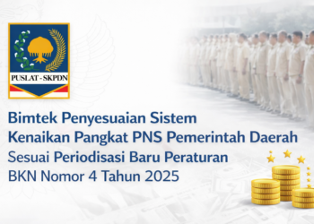 Bimtek Penyesuaian Sistem Kenaikan Pangkat PNS Pemerintah Daerah Sesuai Periodisasi Baru Peraturan BKN Nomor 4 Tahun 2025
