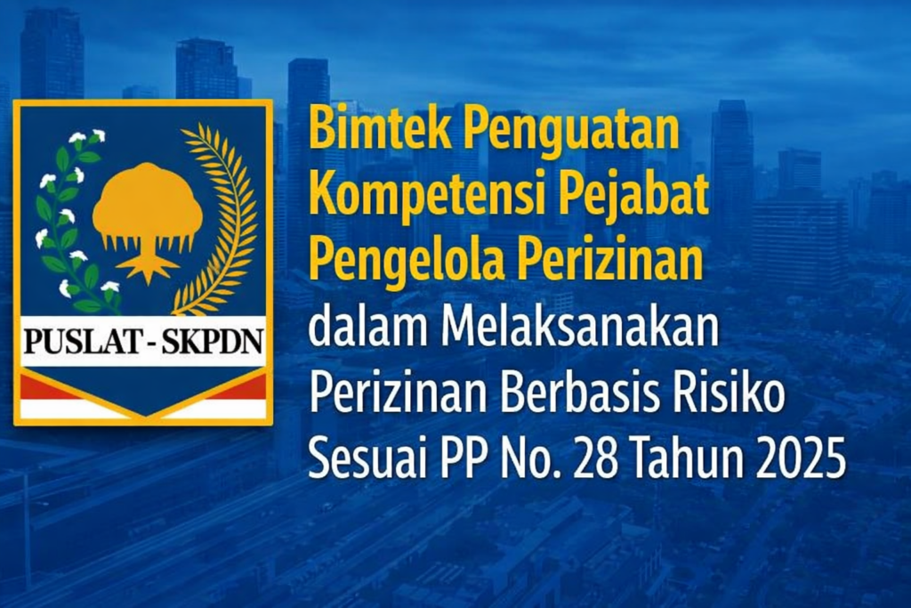 Bimtek Penguatan Kompetensi Pejabat Pengelola Perizinan dalam Melaksanakan Perizinan Berbasis Risiko Sesuai PP No. 28 Tahun 2025