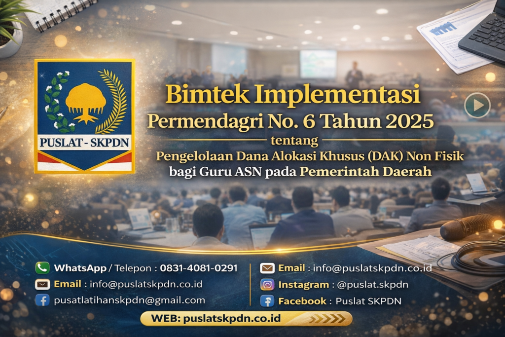 Bimtek Implementasi Permendagri No. 6 Tahun 2025 tentang Pengelolaan Dana Alokasi Khusus (DAK) Non Fisik bagi Guru ASN pada Pemerintah Daerah