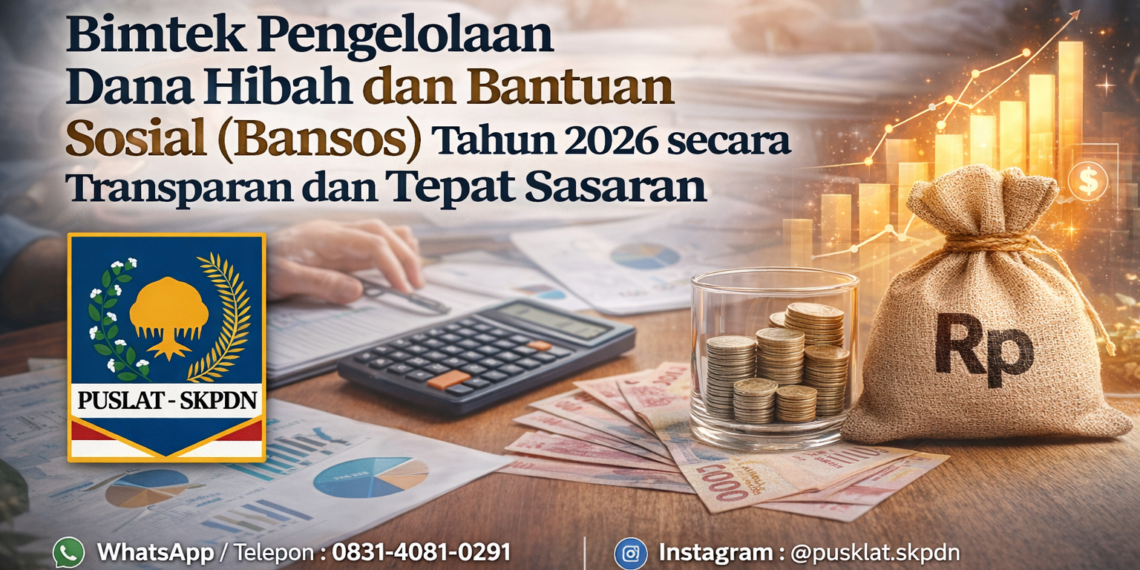 Bimtek Pengelolaan Dana Hibah dan Bantuan Sosial (Bansos) Tahun 2026 secara Transparan dan Tepat Sasaran