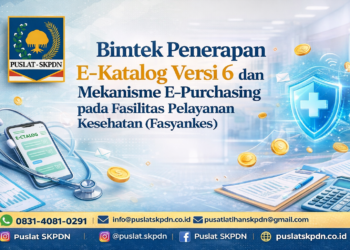 Bimtek Penerapan E-Katalog Versi 6 dan Mekanisme E-Purchasing pada Fasilitas Pelayanan Kesehatan (Fasyankes)
