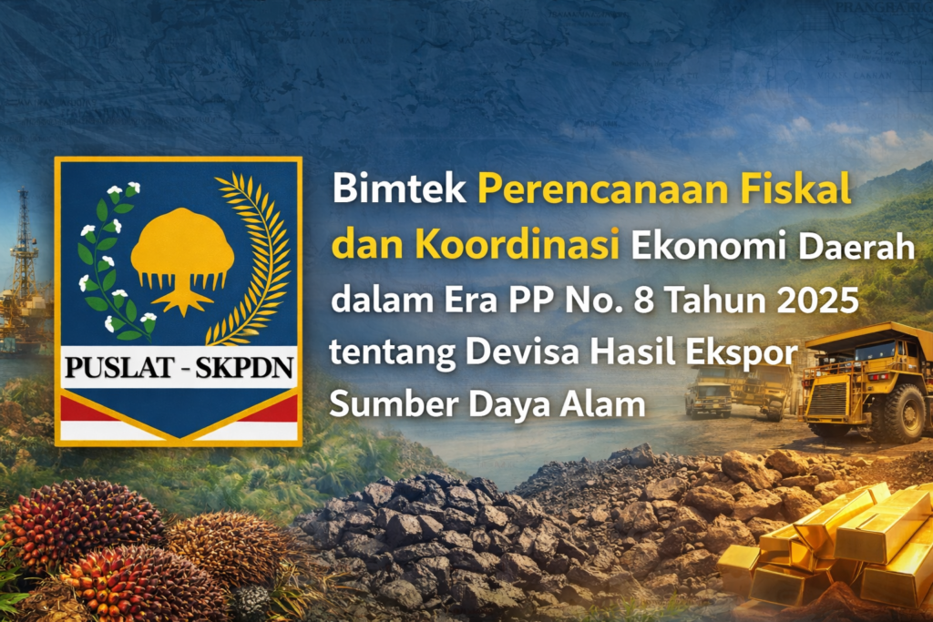 Bimtek Perencanaan Fiskal dan Koordinasi Ekonomi Daerah dalam Era PP No. 8 Tahun 2025 tentang Devisa Hasil Ekspor Sumber Daya Alam