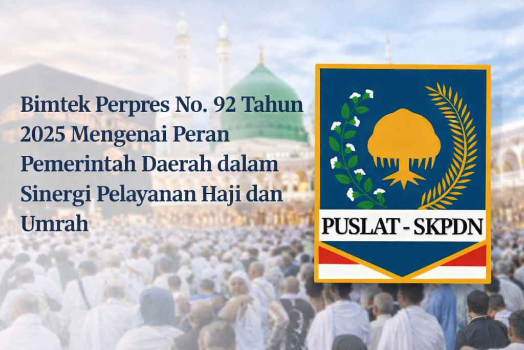 Bimtek Perpres No. 92 Tahun 2025 Mengenai Peran Pemerintah Daerah dalam Sinergi Pelayanan Haji dan Umrah