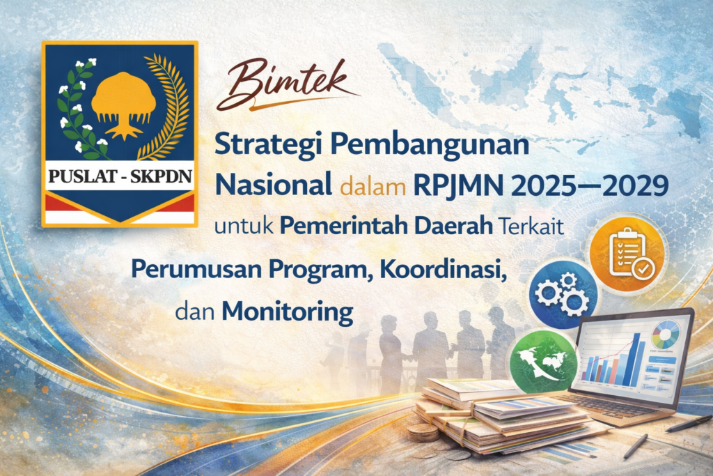 Bimtek Strategi Pembangunan Nasional dalam RPJMN 2025–2029 untuk Pemerintah Daerah Terkait Perumusan Program, Koordinasi, dan Monitoring