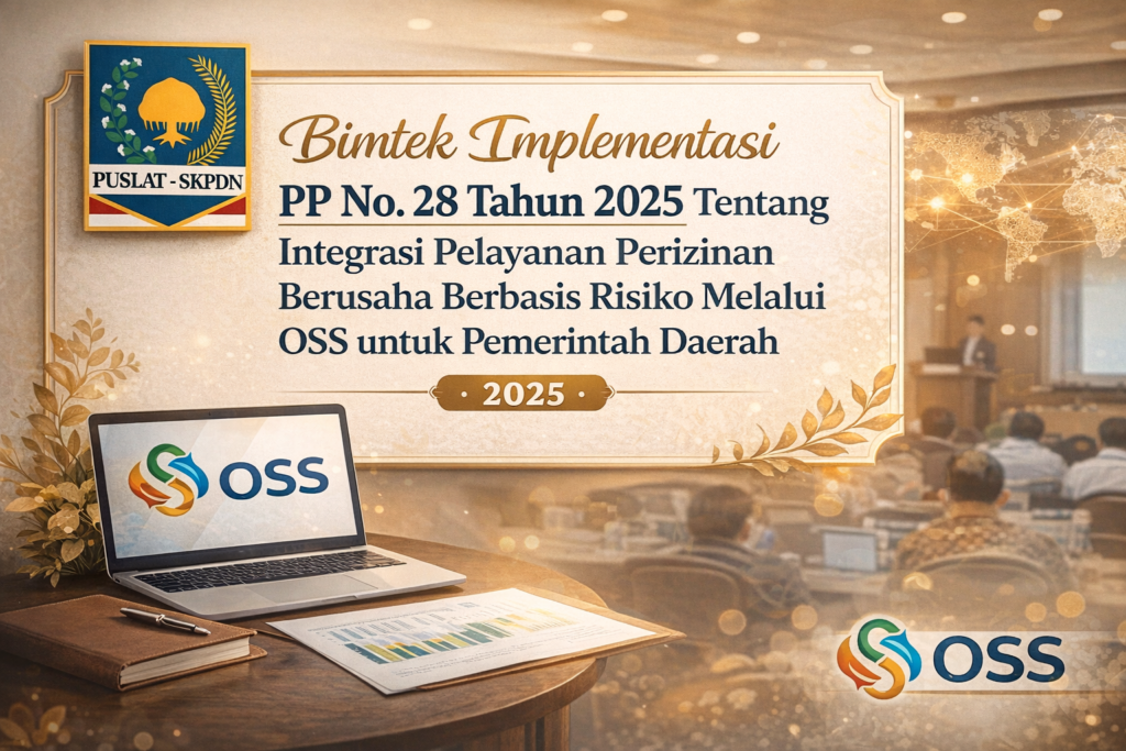 Bimtek Implementasi PP No. 28 Tahun 2025 Tentang Integrasi Pelayanan Perizinan Berusaha Berbasis Risiko Melalui OSS untuk Pemerintah Daerah