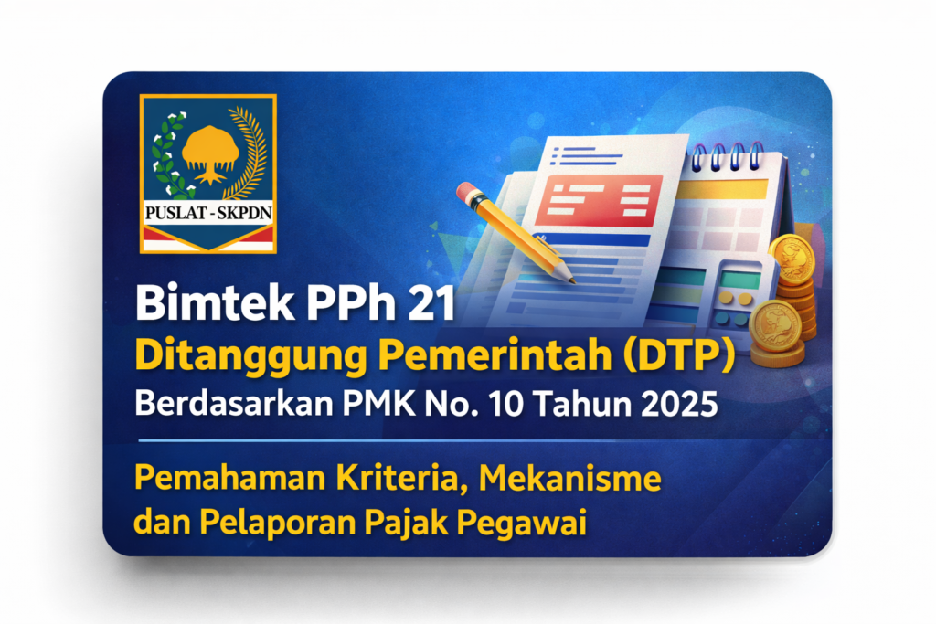 Bimtek PPh 21 Ditanggung Pemerintah (DTP) Berdasarkan PMK No. 10 Tahun 2025, Pemahaman Kriteria, Mekanisme dan Pelaporan Pajak Pegawai