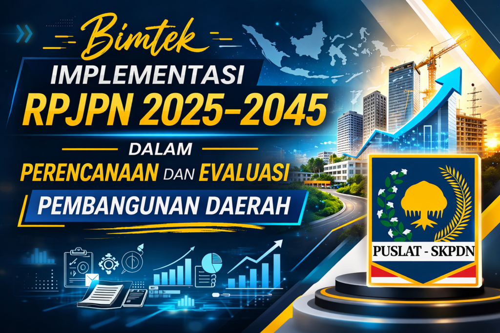 Bimtek Implementasi RPJPN 2025–2045 dalam Perencanaan dan Evaluasi Pembangunan Daerah