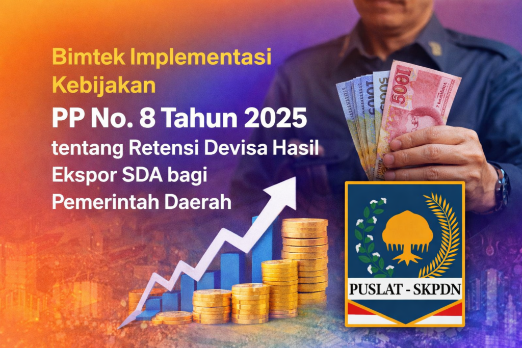 Bimtek Implementasi Kebijakan PP No. 8 Tahun 2025 tentang Retensi Devisa Hasil Ekspor SDA bagi Pemerintah Daerah