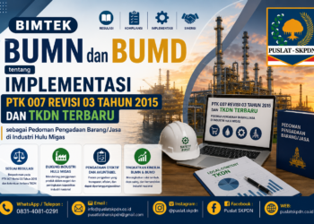 Bimtek BUMN dan BUMD tentang Implementasi PTK 007 Revisi 03 Tahun 2015 dan TKDN Terbaru sebagai Pedoman Pengadaan Barang/Jasa di Industri Hulu Migas