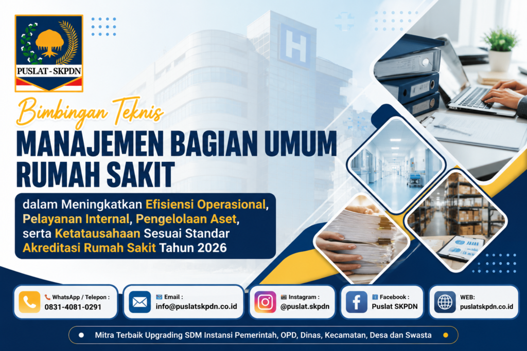 Bimbingan Teknis Manajemen Bagian Umum Rumah Sakit dalam Meningkatkan Efisiensi Operasional, Pelayanan Internal, Pengelolaan Aset, serta Ketatausahaan Sesuai Standar Akreditasi Rumah Sakit Tahun 2026