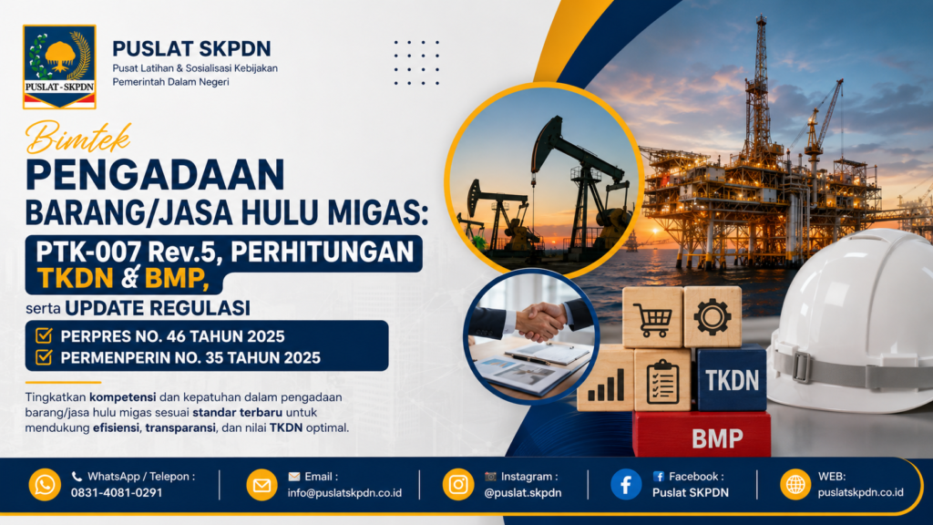 Bimtek Pengadaan Barang/Jasa Hulu Migas: PTK-007 Rev.5, Perhitungan TKDN & BMP, serta Update Regulasi Perpres No. 46 Tahun 2025 dan Permenperin No. 35 Tahun 2025
